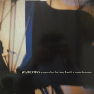 WIM MERTENS / A MAN OF NO FORTUNE & WITH A NAME TO COME