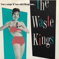 WASTE KINGS / From A Swingin' Lil' Town Called Chicago Come...