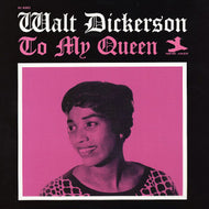 WALT DICKERSON / TO MY QUEEN
