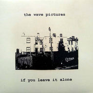 WAVE PICTURES / IF YOU LEAVE IT ALONE