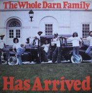 WHOLE DARN FAMILY / HAS ARRIVED