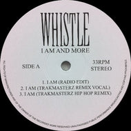 WHISTLE / I AM & MORE