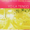 YO LA TENGO / I CAN HEAR THE HEART BEATING AS ONE
