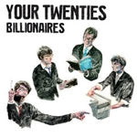 YOUR TWENTIES / BILLIONAIRES