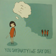 YOU SAY PARTY! WE SAY DIE! / LIKE I GIVE A CARE