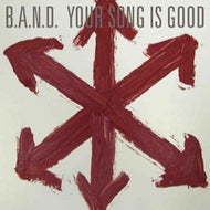 YOUR SONG IS GOOD / B.A.N.D.