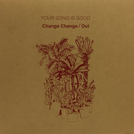 YOUR SONG IS GOOD / CHANGA CHANGA