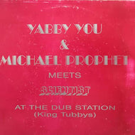 YABBY YOU & MICHAEL PROPHET MEETS SCIENTIST / AT THE DUB STATION (KING TUBBYS)
