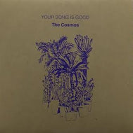 YOUR SONG IS GOOD / THE COSMOS