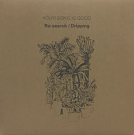 YOUR SONG IS GOOD / Re-search / Dripping