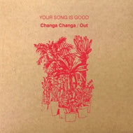 YOUR SONG IS GOOD / CHANGA CHANGA
