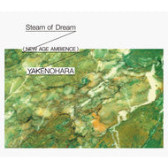YAKENOHARA / STEAM OF DREAM (NEW AGE AMBIENCE)