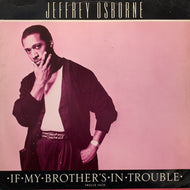 JEFFREY OSBORNE / If My Brother's In Trouble (613 992)