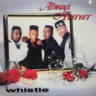 WHISTLE / Always & Forever (FMS 62362, 12inch)